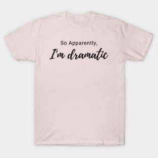 I'm dramatic T-Shirt